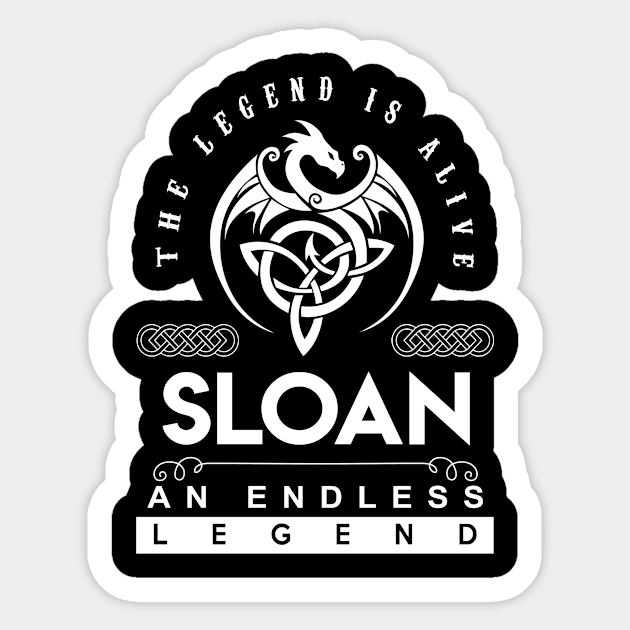 Sloan Name T Shirt - The Legend Is Alive - Sloan An Endless Legend Dragon Gift Item Sticker by riogarwinorganiza